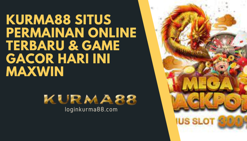 KURMA88-Situs-Permainan-Online-Terbaru-&-Game-Gacor-Hari-Ini-Maxwin