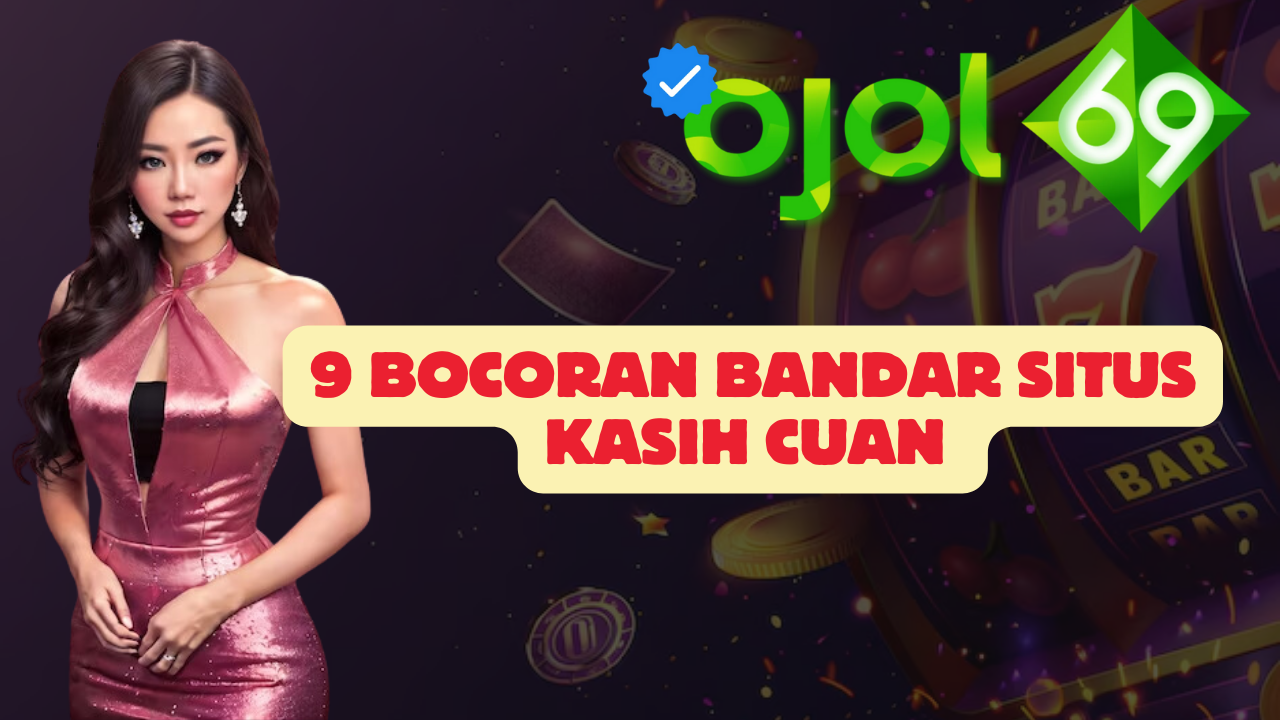 9 Bocoran Bandar Situs Kasih Cuan