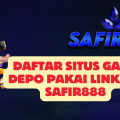 Daftar Situs Game Depo Pakai Linkaja SAFIR888