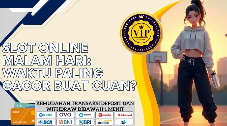 Slot Online Malam Hari Waktu Paling Gacor Buat Cuan 2